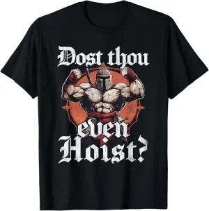Dost Thou Even Hoist Funny Weightlifting Gym Workout Meme T-Shirt